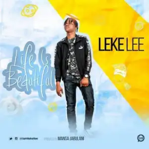 Leke Lee - Life is Beautiful (Prod. by Mansa Jabulani)